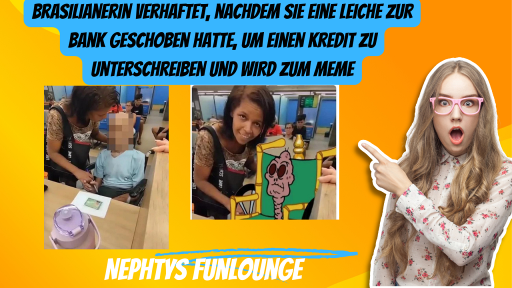 Brasilianerin verhaftet, nachdem sie eine Leiche zur Bank geschoben hatte, um einen Kredit zu unterschreiben und wird zum Meme