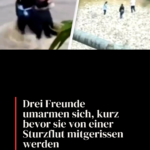 Drei Freunde umarmen sich, kurz bevor sie von einer Sturzflut mitgerissen werden