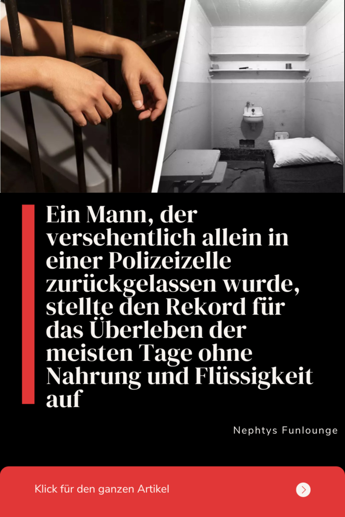 Ein Mann, der versehentlich allein in einer Polizeizelle zurückgelassen wurde, stellte den Rekord für das Überleben der meisten Tage ohne Nahrung und Flüssigkeit auf